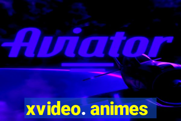 xvideo. animes